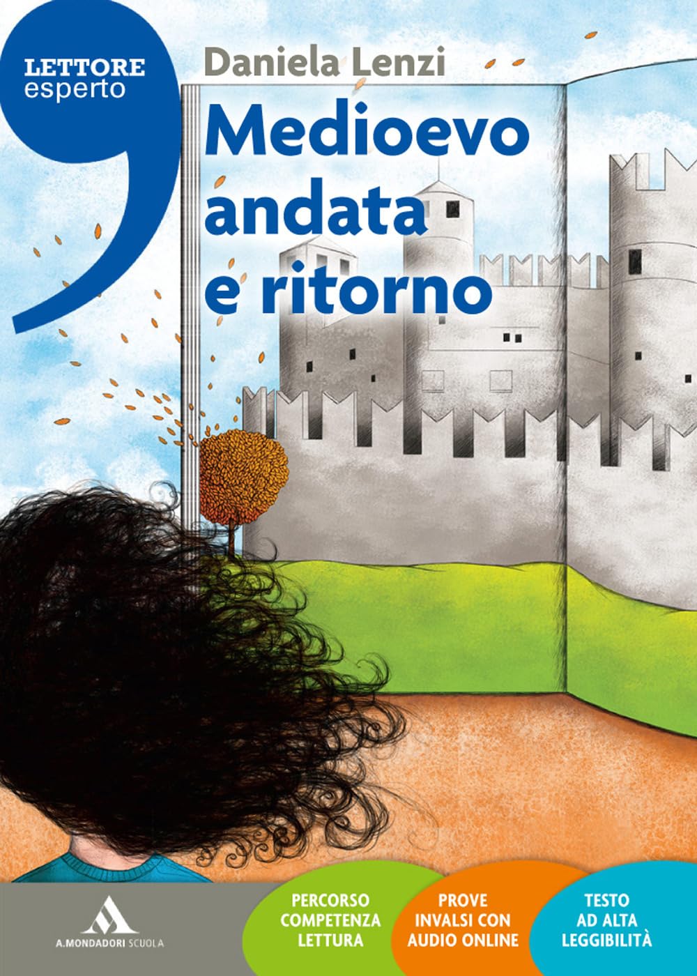 medioevo andata e ritorno Daniela lenzi pagine 211 editore Mondadori scuola 1 edizione 2015 in copertina disegno di Francesca Cosanti stampato a Città di Castello alta leggibilità
