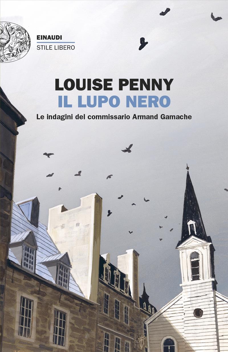 Il lupo nero - Le indagini del commissario Armand Gamache. Louise Penny ; traduzione di Letizia Sacchini e Alessandra Montrucchio